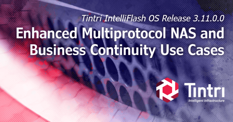 Intelligent Infrastructure Blog - Tintri IntelliFlash OS Released 3.11.0.0 - Enhanced Multiprotocol NAS and Business Continuity Use Cases